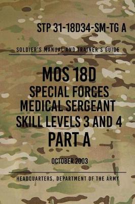 Book cover for STP 31-18D34-SM-TG A MOS 18D Special Forces Medical Sergeant PART A