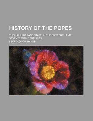 Book cover for History of the Popes; Their Church and State, in the Sixteenth and Seventeenth Centuries