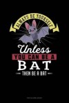 Book cover for Always Be Yourself Unless You Can Be a Bat Then Be a Bat