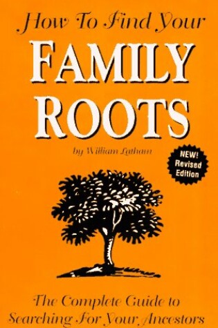 Cover of Family Roots: the Complete Guide to Searching for Your Ancestors