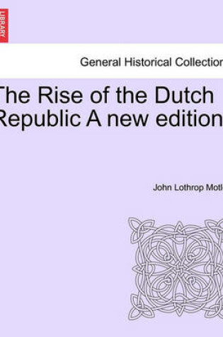 Cover of The Rise of the Dutch Republic a New Edition.Vol.II