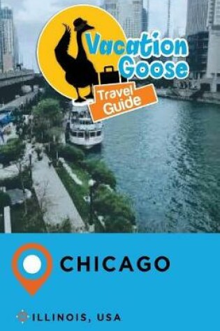Cover of Vacation Goose Travel Guide Chicago Illinois, USA