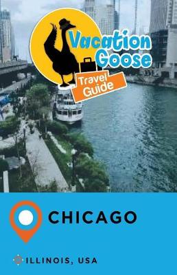 Book cover for Vacation Goose Travel Guide Chicago Illinois, USA