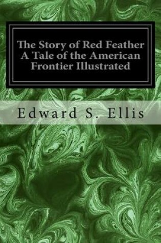 Cover of The Story of Red Feather a Tale of the American Frontier Illustrated
