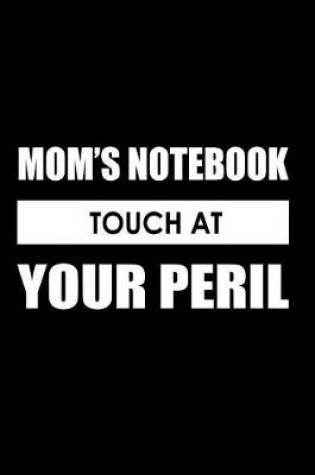 Cover of Mom's Notebook, Touch at Your Peril