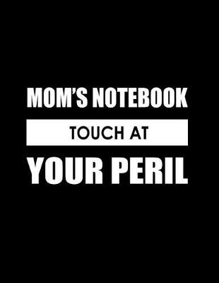 Book cover for Mom's Notebook, Touch at Your Peril