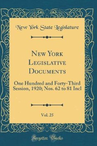 Cover of New York Legislative Documents, Vol. 25: One Hundred and Forty-Third Session, 1920; Nos. 62 to 81 Incl (Classic Reprint)