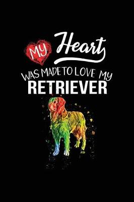 Book cover for My Heart Was Made To Love My Retriever