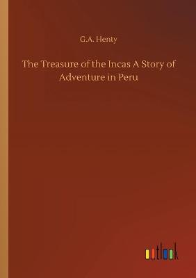 Book cover for The Treasure of the Incas A Story of Adventure in Peru