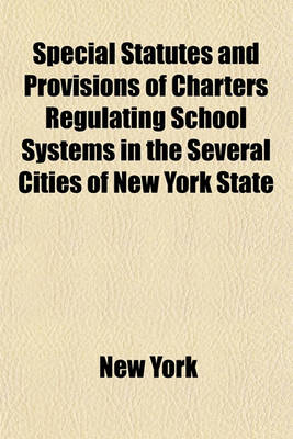 Book cover for Special Statutes and Provisions of Charters Regulating School Systems in the Several Cities of New York State