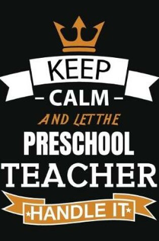 Cover of Keep Calm Let the Preschool Teacher Handle It