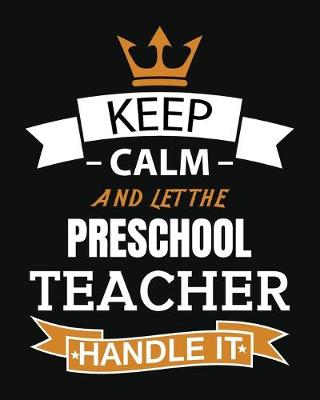 Book cover for Keep Calm Let the Preschool Teacher Handle It