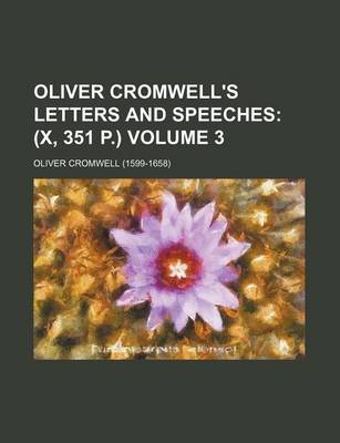 Book cover for Oliver Cromwell's Letters and Speeches Volume 3; (X, 351 P.)