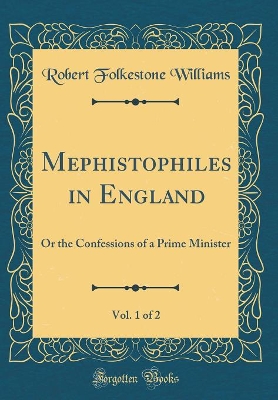 Book cover for Mephistophiles in England, Vol. 1 of 2: Or the Confessions of a Prime Minister (Classic Reprint)