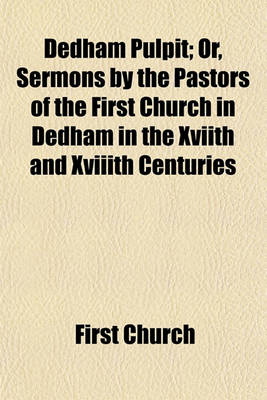 Book cover for Dedham Pulpit; Or, Sermons by the Pastors of the First Church in Dedham in the Xviith and Xviiith Centuries