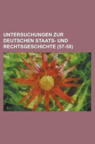 Cover of Untersuchungen Zur Deutschen Staats- Und Rechtsgeschichte (57-58)