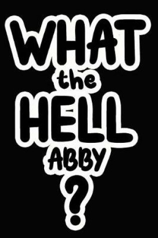 Cover of What the Hell Abby?