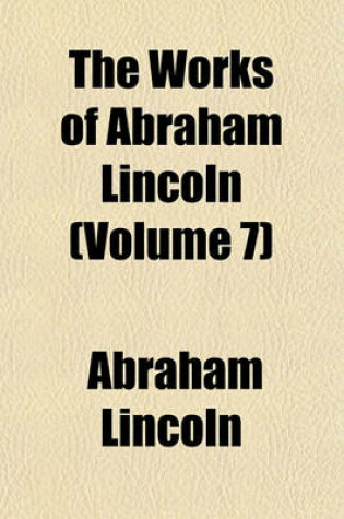 Cover of The Works of Abraham Lincoln (Volume 7)