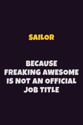 Cover of Sailor, Because Freaking Awesome Is Not An Official Job Title