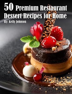 Book cover for 50 Premium Restaurant Dessert Recipes for Home