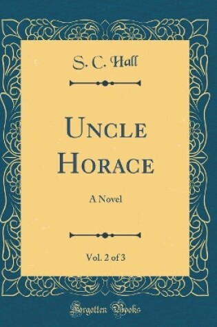 Cover of Uncle Horace, Vol. 2 of 3: A Novel (Classic Reprint)