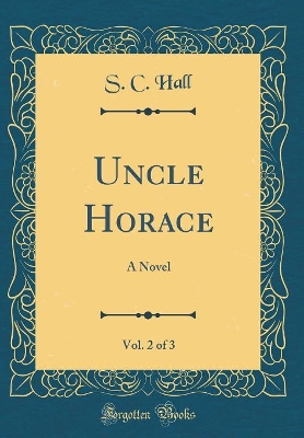 Book cover for Uncle Horace, Vol. 2 of 3: A Novel (Classic Reprint)