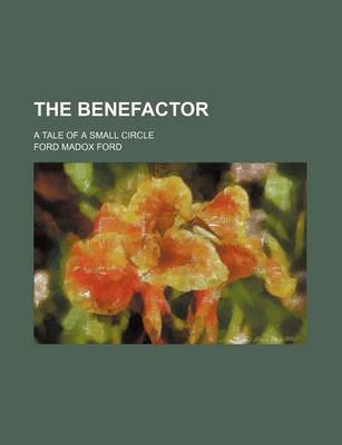 Book cover for The Benefactor; A Tale of a Small Circle