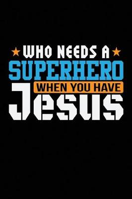 Book cover for Who Needs a Superhero When You Have Jesus