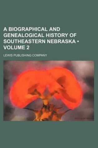 Cover of A Biographical and Genealogical History of Southeastern Nebraska (Volume 2)