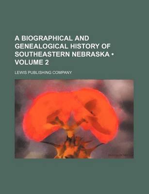 Book cover for A Biographical and Genealogical History of Southeastern Nebraska (Volume 2)