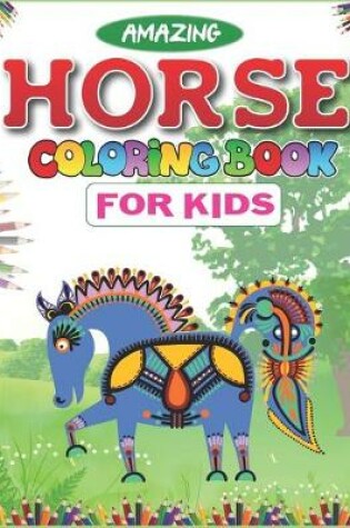 Cover of Amazing Horse Coloring Book For Kids