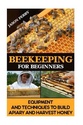 Book cover for Beekeeping for Beginners Equipment and Techniques to Build Apiary and Harvest Honey