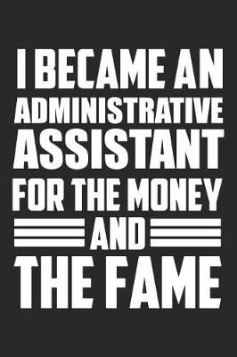 Book cover for I Became An Administrative Assistant For The Money And The Fame