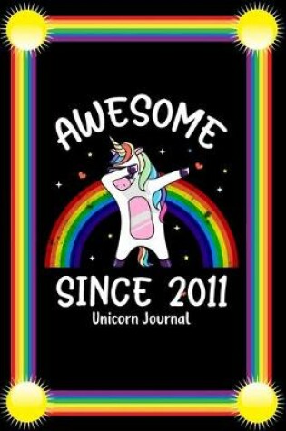 Cover of Awesome Since 2011 Unicorn Journal