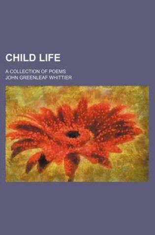 Cover of Child Life; A Collection of Poems