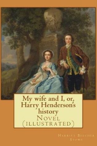 Cover of My wife and I, or, Harry Henderson's history. By