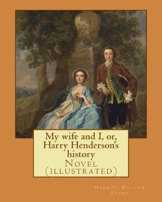 Book cover for My wife and I, or, Harry Henderson's history. By