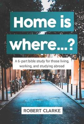 Book cover for Home is where...? A 6-part bible study for those living, working, and studying abroad