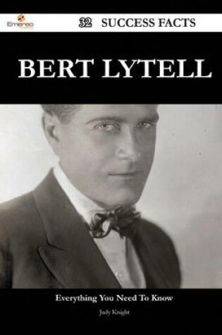 Cover of Bert Lytell 32 Success Facts - Everything You Need to Know about Bert Lytell