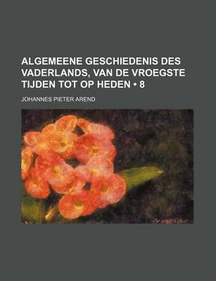 Book cover for Algemeene Geschiedenis Des Vaderlands, Van de Vroegste Tijden Tot Op Heden (8)