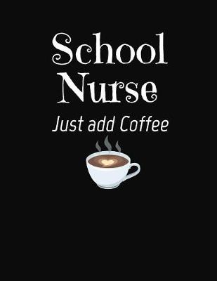 Book cover for School Nurse Just Add Coffee Just Add Coffee