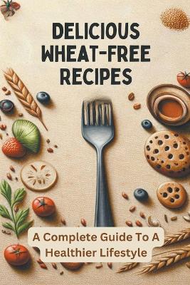 Book cover for Delicious Wheat-Free Recipes