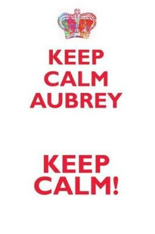 Cover of KEEP CALM AUBREY! AFFIRMATIONS WORKBOOK Positive Affirmations Workbook Includes