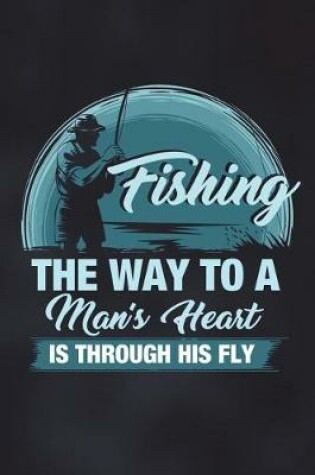 Cover of Fishing The Way To A Man's Heart Is Through His Fly