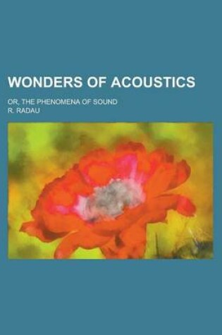 Cover of Wonders of Acoustics; Or, the Phenomena of Sound