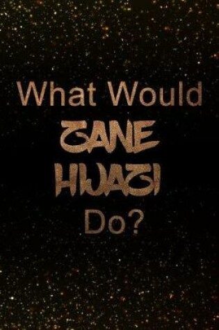 Cover of What Would Zane Hijazi Do?