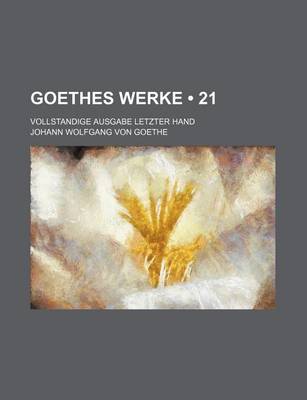 Book cover for Goethes Werke (21); Vollstandige Ausgabe Letzter Hand