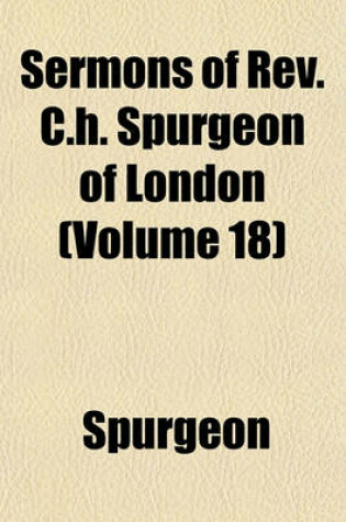Cover of Sermons of REV. C.H. Spurgeon of London (Volume 18)