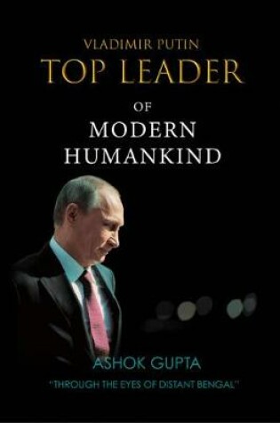 Cover of Vladimir Putin - Top Leader of Modern Humankind: Through the eyes of distant Bengal