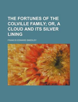 Book cover for The Fortunes of the Colville Family; Or, a Cloud and Its Silver Lining